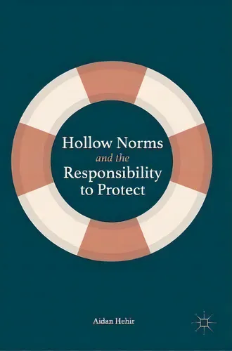 Hollow Norms and the Responsibility to Protect, de Aidan Hehir. Editorial Springer International Publishing AG en inglés