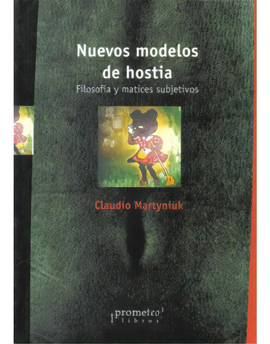 Nuevos Modelos De Hostia. Filosofía Y Matices Subjetivos, De Claudio Martyniuk. Serie 9875740976, Vol. 1. Editorial Promolibro, Tapa Blanda, Edición 2006 En Español, 2006