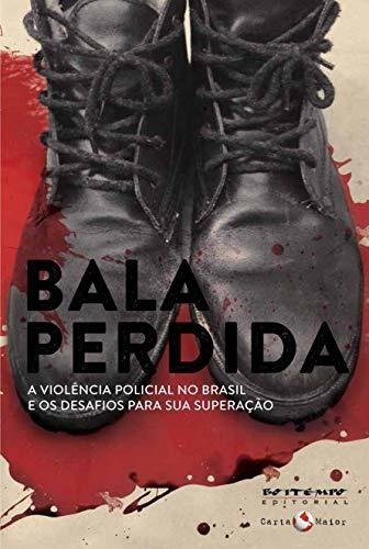 Libro Bala Perdida A Violência Policial No Brasil E Os Desaf