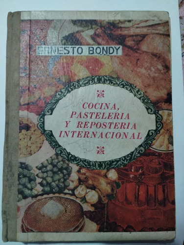 Cocina, Pastelería Y Repostería Internacional. Ernesto Bondy