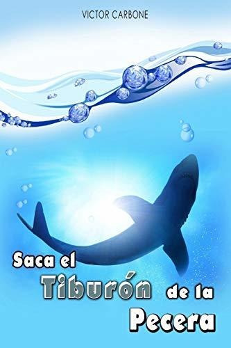 Saca el Tiburon de la Pecera, de Victor Carbone., vol. N/A. Editorial Independently Published, tapa blanda en español, 2019