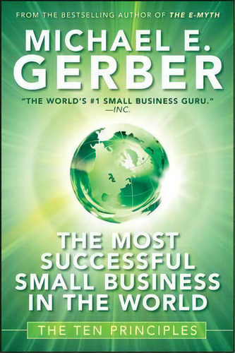 The Most Successful Small Business In The World : The Ten Principles, De Michael E. Gerber. Editorial John Wiley & Sons Inc, Tapa Dura En Inglés