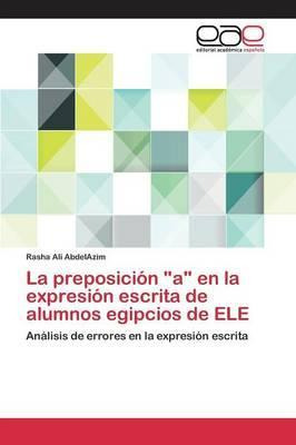 Libro La Preposicion A En La Expresion Escrita De Alumnos...