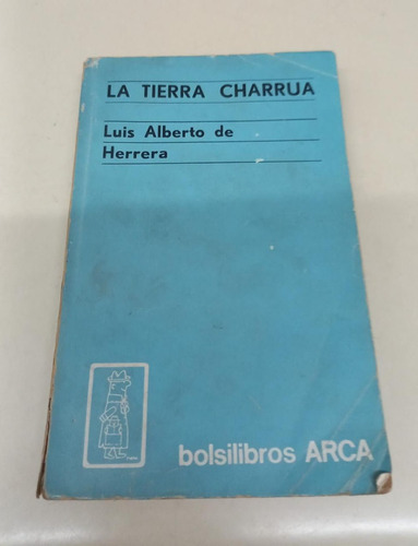 La Tierra Charrua * De Herrera Luis Alberto