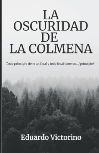 La Oscuridad De La Colmena Todo Principio Tiene Un., De Victorino, Eduardo. Editorial Independently Published En Español