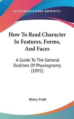 How To Read Character In Features, Forms, And Faces : A G...