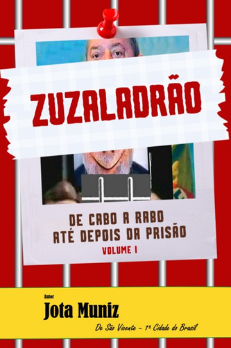 Zuzaladrão: De Cabo A Rabo Até Depois Da Prisão, De Jota Muniz. Série Não Aplicável, Vol. 1. Editora Clube De Autores, Capa Mole, Edição 1 Em Português, 2022