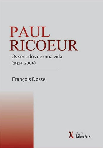 Paul Ricoeur - Os Sentidos De Uma Vida (1913-2005)