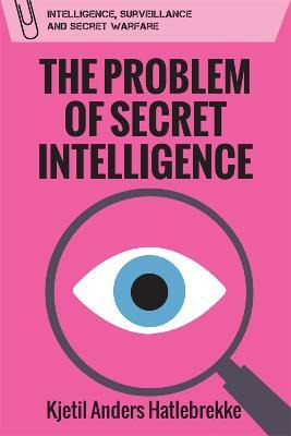 Libro The Problem Of Secret Intelligence - Kjetil Anders ...