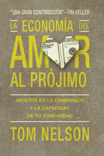 La Economia Del Amor Al Projimo: Invierte En La Compasion Y