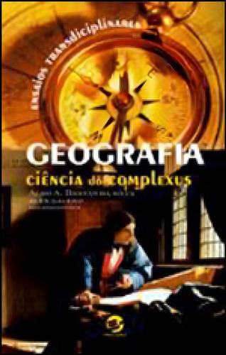 Geografia: Ciência Do Complexus - Ensaios Transdisciplinares, De Dantas, Aldo / Galeno, Alex. Editora Sulina, Capa Mole, Edição 2ª Edição - 2008 Em Português