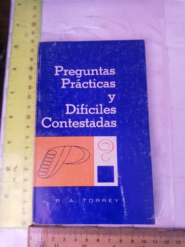 Preguntas Prácticas Y Difíciles Contestadas R A Torrey 