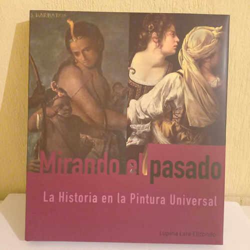 Mirando El Pasado. La Historia En La Pintura Universal.