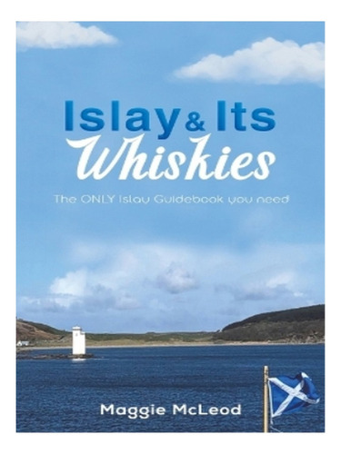 Islay And Its Whiskies - Maggie Mcleod. Eb17