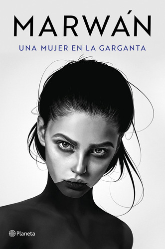 Una mujer en la garganta, de MARWAN. Serie Fuera de colección Editorial Planeta México, tapa blanda en español, 2021