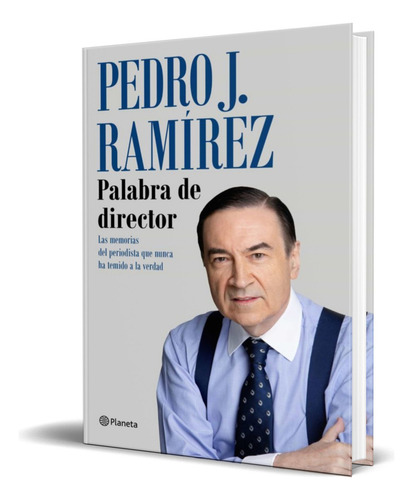 Palabra De Director, De Pedro J. Ramirez. Editorial Planeta, Tapa Pasta Dura En Español, 2021