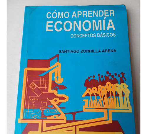 Cómo Aprender Economía -conceptos Básicos- S. Zorrilla A. (Usado)