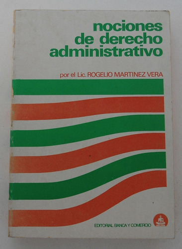 Nociones De Derecho Administrativo / Lic. Rogelio Martinez V