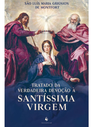 Tratado Da Verdadeira Devoção À Santíssima Virgem