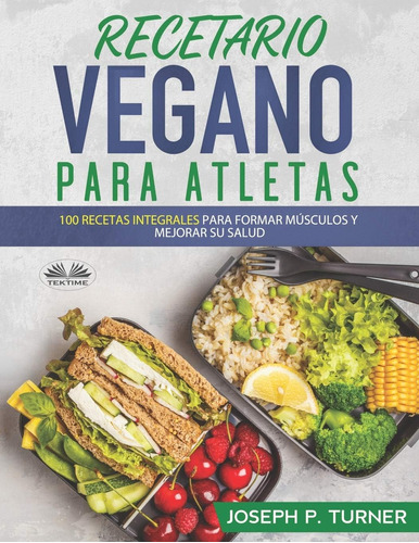 Libro: Recetario Vegano Para Atletas: 100 Recetas Integrales
