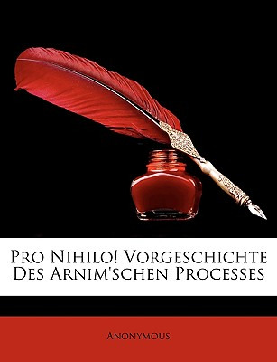 Libro Pro Nihilo! Vorgeschichte Des Arnim'schen Processes...