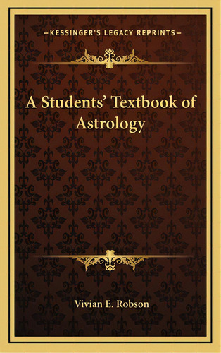 A Students' Textbook Of Astrology, De Robson, Vivian E.. Editorial Kessinger Pub Llc, Tapa Dura En Inglés