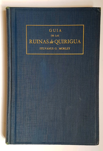 Cultura Maya, Guia De Las Ruinas De Quirigua, Morley, 1936