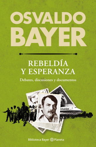 Imagen 1 de 3 de Biblioteca Bayer. Rebeldía Y Esperanza De Osvaldo Bayer
