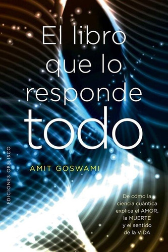 El Libro Que Lo Responde Todo - Amit Goswami