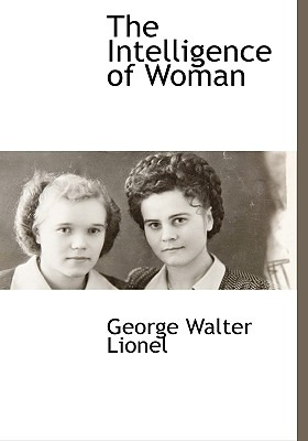 Libro The Intelligence Of Woman - Lionel, George Walter