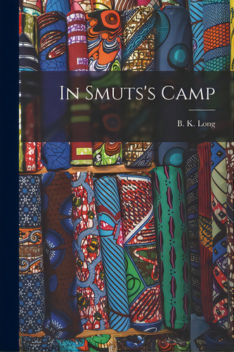 In Smuts's Camp, De Long, B. K. (basil Kellett) 1878-1944. Editorial Hassell Street Pr, Tapa Blanda En Inglés