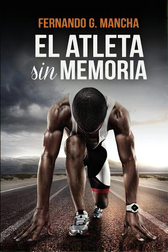 El Atleta Sin Memoria, De Mancha, Fernando G.. Editorial Createspace, Tapa Blanda En Español