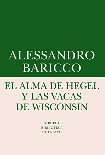 Libro El Alma De Hegel Y Las Vacas De Wisconsin De Baricco A