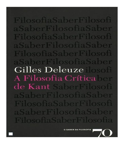 A Filosofia Crítica De Kant: A Filosofia Crítica De Kant, De Deleuze, Gilles. Editora Edicoes 70 (almedina), Capa Mole, Edição 1 Em Português