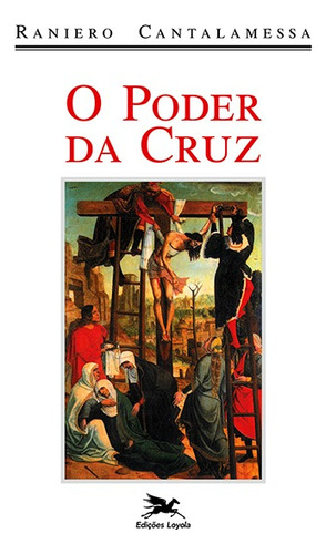 O poder da cruz: Meditações para a Sexta-feira Santa na Basílica de São Pedro, de Cantalamessa, Raniero. Editora Associação Nóbrega de Educação e Assistência Social,Editrice Àncora Milano, capa mole em português, 1996