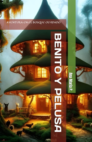 Libro: Benito Y Pelusa: Aventura En El Bosque Olvidado (span