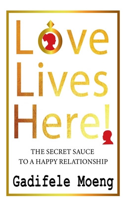 Libro Love Lives Here!: The Secret Sauce To Happy Relatio...