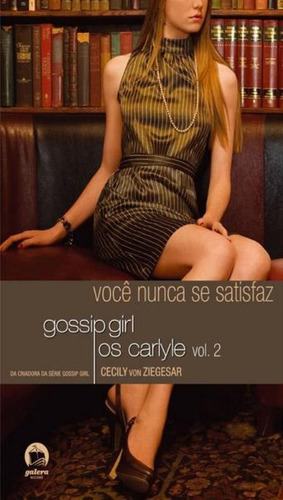 Gossip Girl - Os Carlyle: Você nunca se satisfaz (Vol. 2), de Ziegesar, Cecily Von. Série Gossip Girl: Os Carlyle (2), vol. 2. Editora Record Ltda., capa mole em português, 2011