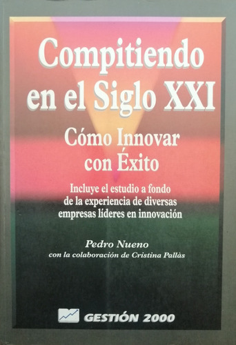 Compitiendo En El Siglo Xxi Como Innovar Con Exito P Nueno