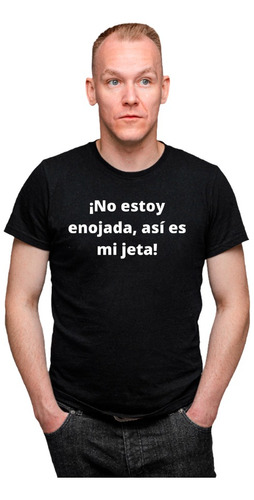 Remera No Estoy Enojada, Asi Es Mi Jeta  - Algodón