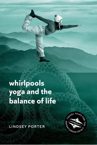 Libro: Whirlpools, Yoga And The Balance Of Life: Travel For