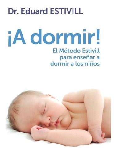 A Dormir! El Metodo Estivill Para Enseñar A Dormir A Los Niños, De Estivill, Dr. Eduard. Editorial Plaza & Janes, Tapa Blanda En Español, 2013