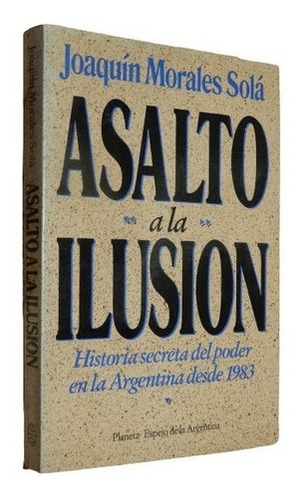 Joaquin Morales Sola. Asalto A La Ilusión. Historia Se&-.