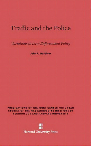 Traffic And The Police, De John A Gardiner. Editorial Harvard University Press, Tapa Dura En Inglés
