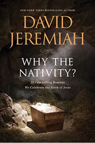 Why The Nativity?: 25 Compelling Reasons We Celebrate The Birth Of Jesus, De Jeremiah, David. Editorial Tyndale House Publishers, Tapa Dura En Inglés