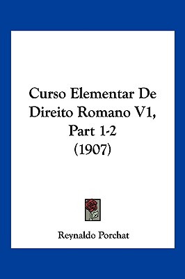 Libro Curso Elementar De Direito Romano V1, Part 1-2 (190...