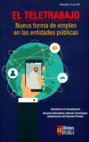 El Teletrabajo. Nueva Forma De Empleo En La Entidades Públicas, De Vários Autores. Editorial U. Autónoma Latinoamericana - Unaula, Tapa Blanda, Edición 2017 En Español