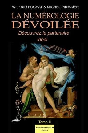 La Numerologie Devoilee - Tome Ii : Decouvrez Votre Parte...