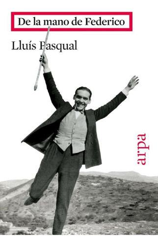 De La Mano De Federico - Luis Pasqual - Arpa Editores
