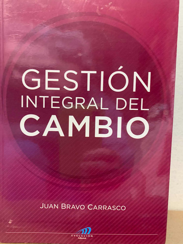 Gestión  Integral Del Cambio. Juan Bravo Carrasco